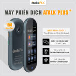 Máy Phiên Dịch ATalk Plus+ | Dịch Tự Động 150 Ngôn Ngữ – Không Cần Bấm Nút – Không Cần Chạm